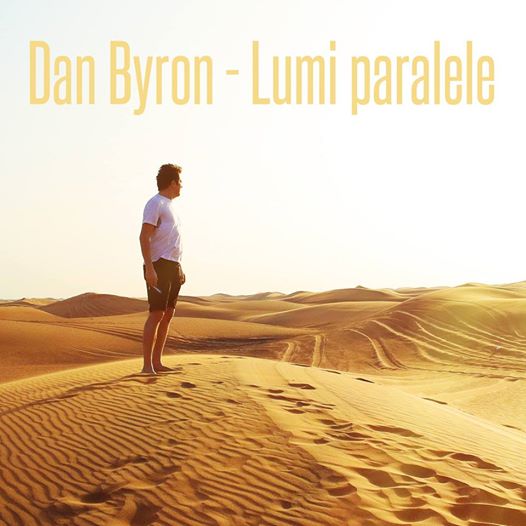 Dan Byron, solistul trupei byron, lanseaza piesa “Lumi paralele”